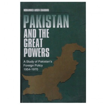 Pakistan and the Great Powers A Study of Pakistan's Foreign Policy 1954-1970